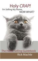 Holy Crap! I'm Selling My Home. Now What?