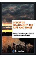 D'Eon de Beaumont, His Life and Times