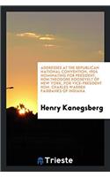 Addresses at the Republican National Convention, 1904 Nominating for President, Hon.Theodore Roosevelt of New York, for Vice-President Hon. Charles Warren Fairbanks of Indiana