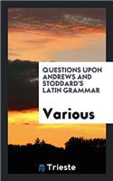 Questions Upon Andrews and Stoddard's Latin Grammar