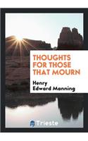 Thoughts for Those That Mourn, Extr. from Sermons by H.E. Manning