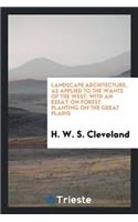 Landscape Architecture, as Applied to the Wants of the West