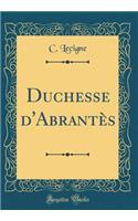 Duchesse d'AbrantÃ¨s (Classic Reprint)