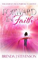 Forward in Faith: The Journey from Purpose to Destiny