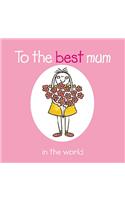 To the Best Mum in the World