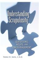 Understanding Scrupulosity: Questions, Help, and Encouragement: Questions, Helps, and Encouragement