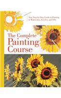The Complete Painting Course: Your Step by Step Guide to Painting in Watercolor, Acrylics, and Oils
