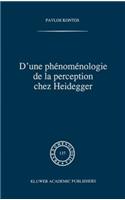 D'Une Phénoménologie de la Perception Chez Heidegger
