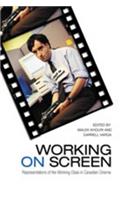 Working on Screen: Representations of the Working Class in Canadian Cinema(Cultural Studies)