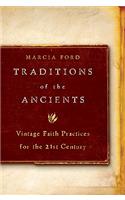 Traditions of the Ancients: Vintage Faith Practices for the 21st Century