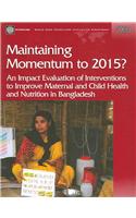 Maintaining Momentum to 2015?: An Impact Evaluation of Interventions to Improve Maternal and Child Health and Nutrition in Bangladesh