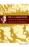 FDR and the Spanish Civil War: Neutrality and Commitment in the Struggle That Divided America