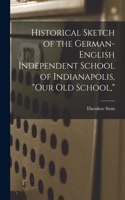 Historical Sketch of the German-English Independent School of Indianapolis, 