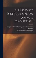 Essay of Instruction, on Animal Magnetism;