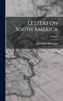 Letters on South America; Volume I