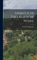 Sämmtliche theatralische Werke.