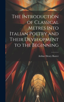 Introduction of Classical Metres Into Italian Poetry and Their Development to the Beginning