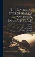 National Cyclopedia Of American Biography ... V.1-; Volume 4