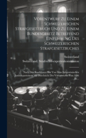 Vorentwurf Zu Einem Schweizerischen Strafgesetzbuch Und Zu Einem Bundesgesetz Betreffend Einführung Des Schweizerischen Strafgesetzbuches
