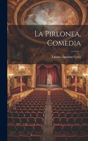 Pirlonea, Comedia