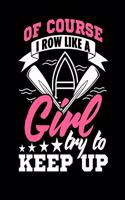 Of Course I Row Like a Girl Try to Keep Up