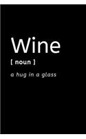 Wine A Hug In A Glass: Funny Novelty Wine Themed Gifts - Lined Notebook Journal (6 X 9) - For Wine Lovers, Enthusiasts, Connoisseurs