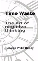 Time Waste: The art of negative thinking