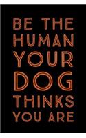 Be The Human Your Dog Thinks You Are