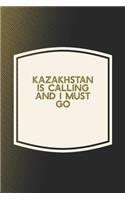 Kazakhstan Is Calling And I Must Go: Funny Sayings on the cover Journal 104 Lined Pages for Writing and Drawing, Everyday Humorous, 365 days to more Humor & Happiness Year Long Journal 