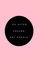 Go after dreams, not people