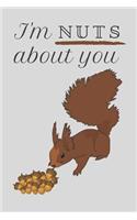 I'm Nuts About You: Valentines Day / Anniversary Gift For Couples - Squirrel themed lined notebook, diary or journal.