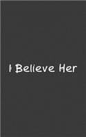 I believe Her