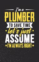 I'm A Plumber To Save Time Let's Just Assume I'm Always Right