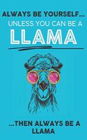 Always Be Your Self Unless You Can Be A Llama Then Always Be A Llama
