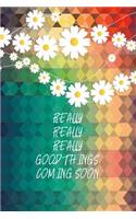 Really Really Really Good Things Coming Soon