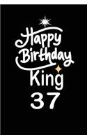 happy birthday king 37: funny and cute blank lined journal Notebook, Diary, planner Happy 37th thirty-seventh Birthday Gift for thirty seven year old daughter, son, boyfrie