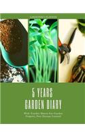 5 Years Garden Diary: 60 Months Gardening Data Keeper; 5 Years Garden Journal With Tracker Sheets For Garden Projects, Soil Amendment Records & Pest Disease Control For G