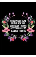 Congratulations On The New Job! Good Luck Finding Better People To Manage Than Us