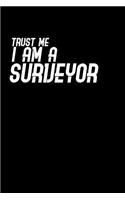 Trust me I am a surveyor: Notebook - Journal - Diary - 110 Lined pages