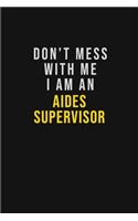 Don't Mess With Me I Am An Aides Supervisor