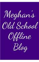 Meghan's Old School Offline Blog: Notebook / Journal / Diary - 6 x 9 inches (15,24 x 22,86 cm), 150 pages.