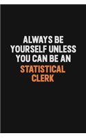 Always Be Yourself Unless You Can Be A Statistical Clerk