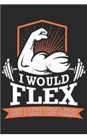 I Would Flex But I Like This Shirt