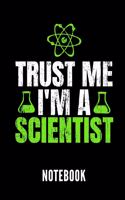 Trust Me I'm a Scientist Notebook: Geschenkidee Für Wissenschaftler Und Studenten/Lehrer Der Wissenschaft - Notizbuch Mit 110 Linierten Seiten - Format 6x9 Din A5 - Soft Cover Matt - 