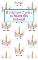 It Only Took 7 Years to Become This Awesome!: Unicorn Crown Seven 7 Yr Old Girl Journal Ideas Notebook - Gift Idea for 7th Happy Birthday Present Note Book Preteen Tween Basket Christmas Stockin