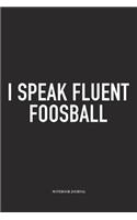 I Speak Fluent Foosball