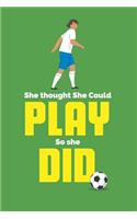 She thought she could play so she did
