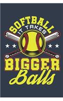 Softball It Takes Bigger Balls