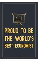 Proud To Be The World's Best Economist: Notebook to Write in for Mother's Day, Mother's day economist gifts, economist journal, Economics notebook, Economics gifts for mom