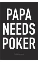 Papa Needs Poker: A 6x9 Inch Softcover Matte Blank Diary Notebook With 120 Lined Pages For Card Game Lovers